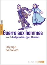 Guerre aux hommes. Quelques vilains types d'hommes : texte intégral, lycée - Olympe Audouard