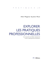 Explorer les pratiques professionnelles : une rencontre du théâtre institutionnel et de la systémique des interactions - Albin Wagener