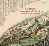 An Atlas of Geographical Wonders From Mountaintops to Riverbeds - Gilles Palsky