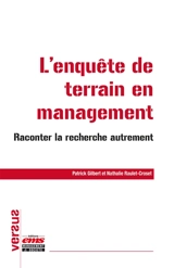 L'enquête de terrain en management : raconter la recherche autrement - Patrick Gilbert