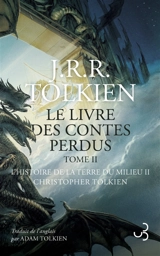 Histoire de la Terre du Milieu. Vol. 2. Le second livre des contes perdus : tome 2 - John Ronald Reuel Tolkien