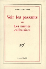 Voir les passants ou les miettes célibataires - Jean-Louis Bory