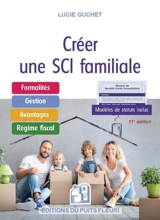 Créer une SCI familiale : formalités, gestion, avantages, régime fiscal, modèles de statuts inclus - Lucie Guchet