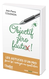 Objectif zéro faute ! : les astuces d'un pro pour (se) corriger au quotidien - Jean-Pierre Colignon