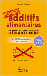 Additifs alimentaires, danger : le guide indispensable pour ne plus vous empoisonner - Corinne Gouget