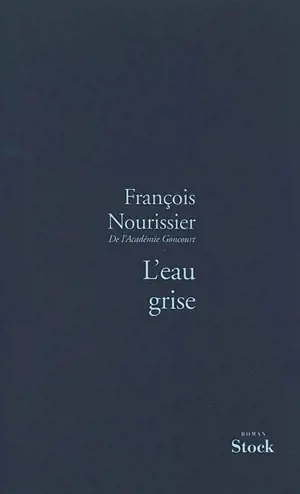 L'eau grise - François Nourissier