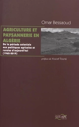 Agriculture et paysannerie en Algérie : de la période coloniale aux politiques agricoles et rurales d'aujourd'hui : 1962-2019 - Omar Bessaoud
