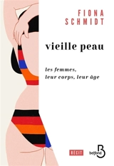 Vieille peau : les femmes, leur corps, leur âge - Fiona Schmidt