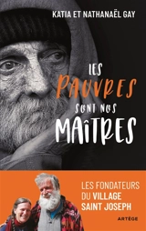 Les pauvres sont nos maîtres : les fondateurs du Village Saint Joseph - Katia Gay