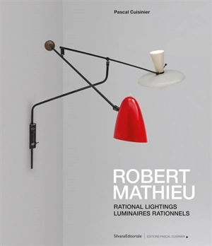 Robert Mathieu : rational lightings. Robert Mathieu : luminaires rationnels - Pascal Cuisinier