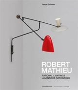 Robert Mathieu : rational lightings. Robert Mathieu : luminaires rationnels - Pascal Cuisinier