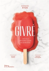 Givré : l'art de la pâtisserie glacée en 60 recettes - Emmanuel Ryon