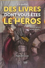 En quête des livres dont vous êtes le héros : des origines à nos jours - Raphaël Lucas