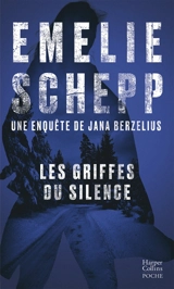Une enquête de Jana Berzelius. Les griffes du silence - Emelie Schepp