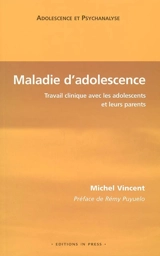Maladie d'adolescence : travail clinique avec les adolescents et leurs parents - Michel Vincent