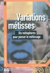 Variations métisses : dix métaphores pour penser le métissage - Philippe Chanson