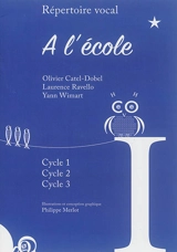 A l'école : répertoire vocal : cycle 1, cycle 2, cycle 3 - Olivier Catel-Dobel