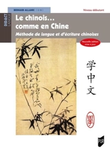 Le chinois... comme en Chine. Méthode de langue et d'écriture chinoises : niveau débutant - Bernard Allanic