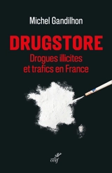 Drugstore : drogues illicites et trafics en France - Michel Gandilhon