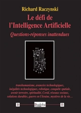 Le défi de l'intelligence artificielle : questions-réponses inattendues : transhumanisme, avancées technologiques, inégalités technologiques, robotique, conquête spatiale... - Richard Raczynski