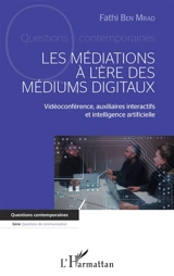 Les médiations à l'ère des médiums digitaux : vidéoconférence, auxiliaires interactifs et intelligence artificielle - Fathi Ben Mrad