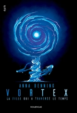 Vortex. Vol. 2. La fille qui a traversé le temps - Anna Benning