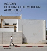 Agadir Building the Modern Afropolis - Tom Avermaete