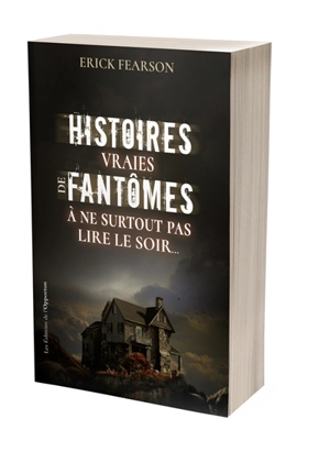 Histoires vraies de fantômes à ne surtout pas lire le soir... - Erick Fearson