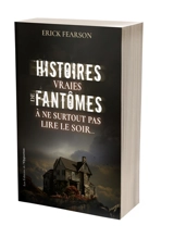 Histoires vraies de fantômes à ne surtout pas lire le soir... - Erick Fearson