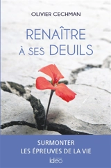 Renaître à ses deuils : surmonter les épreuves de la vie - Olivier Cechman