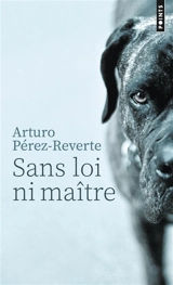 Sans loi ni maître - Arturo Pérez-Reverte