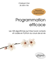 Programmation efficace : les 128 algorithmes qu'il faut avoir compris et codés en Python au cours de sa vie : préparation aux concours de programmation - Christophe Dürr