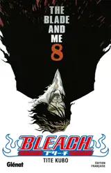Bleach. Vol. 8. The blade and me - Taito Kubo
