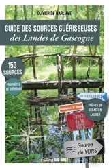 Guide des sources guérisseuses des Landes de Gascogne : 150 sources, propriétés de guérisons - Olivier de Marliave