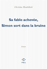 Sa fable achevée, Simon sort dans la bruine - Christine Montalbetti