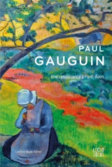 Paul Gauguin : une renaissance à Pont-Aven - Caroline Boyle-Turner