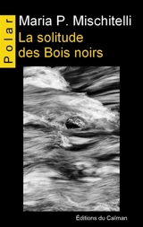 La solitude des Bois noirs - Maria P. Mischitelli