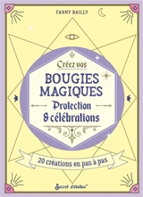 Créez vos bougies magiques : protection & célébrations : 20 créations en pas à pas - Fanny Bailly