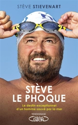 Stève le phoque : le destin exceptionnel d'un homme sauvé par la mer - Steve Stievenart