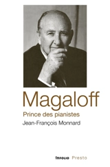 Magaloff : prince des pianistes - Jean-François Monnard