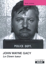 John Wayne Gacy : le tueur clown - Daniel Lesueur