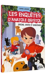 Les enquêtes d'Anatole Bristol. Chiens, chats et sabotages - Sophie Laroche