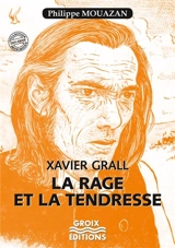 Xavier Grall, la rage et la tendresse - Philippe Mouazan