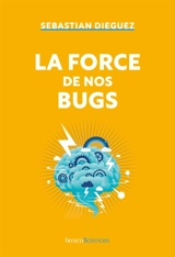 La force de nos bugs - Sebastian Dieguez