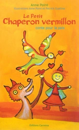 Le Petit Chaperon vermillon : conte pour la paix - Anne Poiré