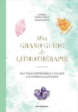 Mon grand guide de lithothérapie : tout pour comprendre et utiliser les pierres au quotidien - Johanna Cohen-Roset