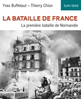 La bataille de France, juin 1940 : la première bataille de Normandie - Yves Buffetaut