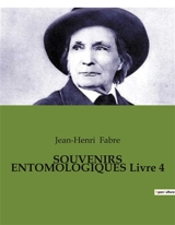 SOUVENIRS ENTOMOLOGIQUES Livre 4 : Les secrets de la nature révélés par un maître de l'observation - Jean-Henri Fabre