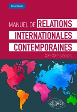 Manuel de relations internationales contemporaines : XXe-XXIe siècles - David Cumin