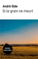 Si le grain ne meurt : Grands caractères - André Gide